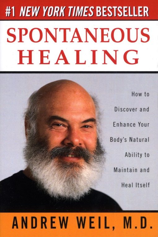 Spontaneous Healing: How to Discover and Enhance Your Body's Natural Ability to Maintain and Heal  Itself