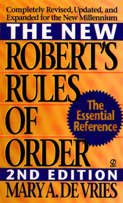 The New Robert's Rules of Order: Completely Revised, Updated, and Expanded for the New Millennium