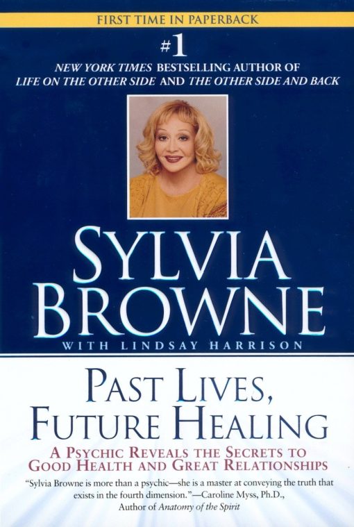 A Psychic Reveals the Secrets to Good Health and Great Relationships: Past Lives, Future Healing