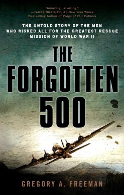 The Untold Story of the Men Who Risked All for the Greatest Rescue Mission of World War II: The Forgotten 500