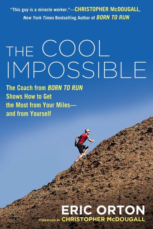 The Cool Impossible: The Running Coach from Born to Run Shows How to Get the Most from Your Miles-and  from Yourself