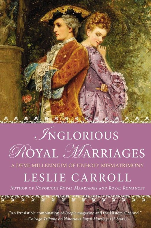 A Demi-Millennium of Unholy Mismatrimony: Inglorious Royal Marriages