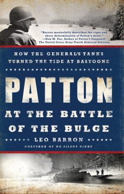 How the General's Tanks Turned the Tide at Bastogne: Patton at the Battle of the Bulge