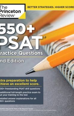 550+ PSAT Practice Questions, 2nd Edition: Extra Preparation to Help Achieve an Excellent Score
