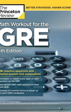 Math Workout for the GRE, 4th Edition: 275+ Practice Questions with Detailed Answers and Explanations