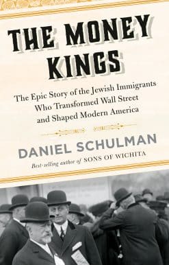 The Money Kings: The Epic Story of the Jewish Immigrants Who Transformed Wall Street and Shaped Modern America