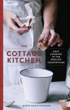 The Cottage Kitchen: Cozy Cooking in the English Countryside: A Cookbook