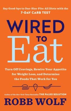 Wired to Eat: Turn Off Cravings, Rewire Your Appetite for Weight Loss, and Determine the Foods That Work for You