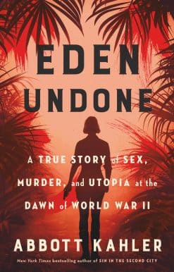 A True Story of Sex, Murder, and Utopia at the Dawn of World War II: Eden Undone