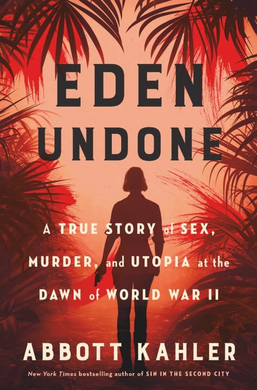 A True Story of Sex, Murder, and Utopia at the Dawn of World War II: Eden Undone