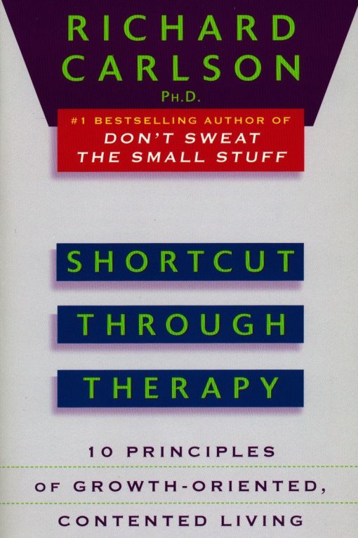 Shortcut through Therapy: Ten Principles of Growth-Oriented, Contented Living