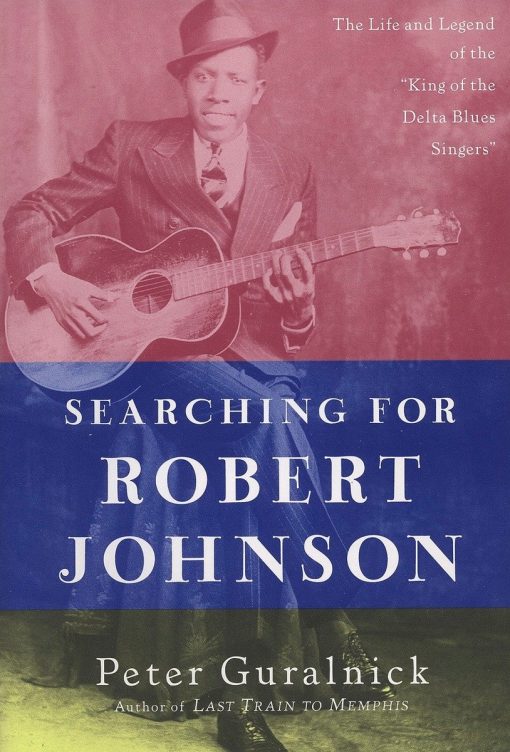 The Life and Legend of the "King of the Delta Blues Singers": Searching for Robert Johnson