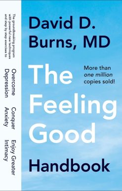 The Groundbreaking Program with Powerful New Techniques and Step-by-Step Exercises to Overcome Depression, Conquer Anxiety, and Enjoy Greater Intimacy: The Feeling Good Handbook
