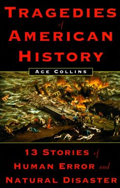 Tragedies of American History: 13 Stories of Human Error and Natural Disaster