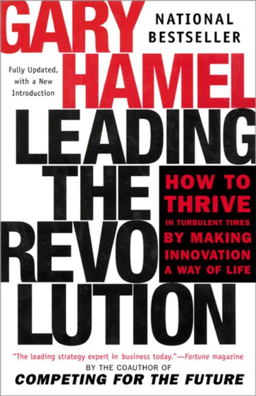 Leading the Revolution: How to Thrive in Turbulent Times by Making Innovation a Way of Life