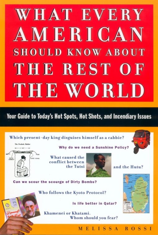 Your Guide to Today's Hot Spots, Hot Shots, and Incendiary Issues: What Every American Should Know About the Rest of the World