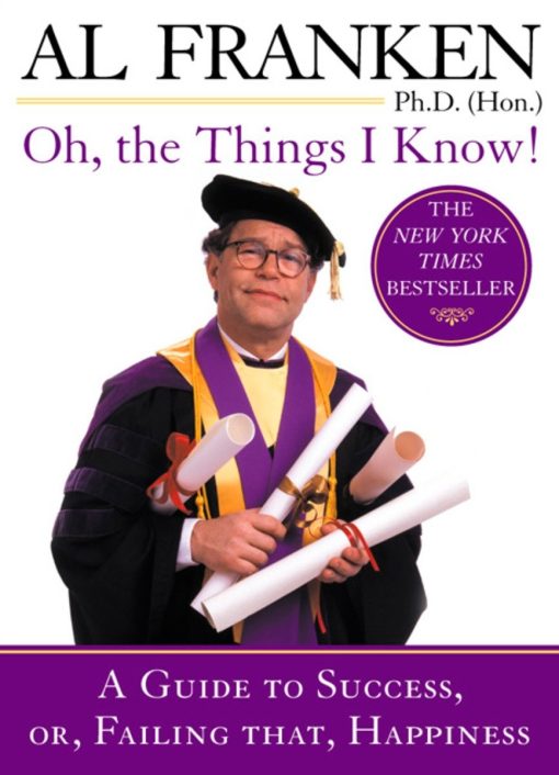 Oh, the Things I Know!: A Guide to Success, or, Failing That, Happiness