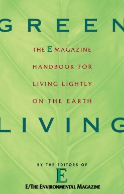 Green Living: The E Magazine Handbook for Living Lightly on the Earth