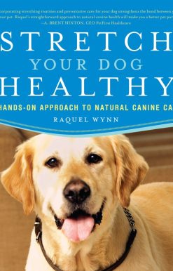 A Hands-On Approach to Natural Canine Care: Stretch Your Dog Healthy