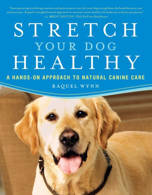 A Hands-On Approach to Natural Canine Care: Stretch Your Dog Healthy