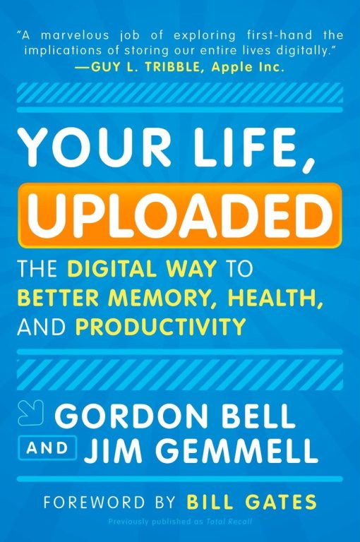 The Digital Way to Better Memory, Health, and Productivity: Your Life, Uploaded