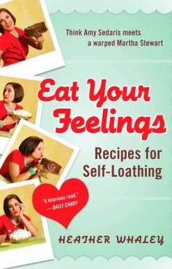 Recipes for Self-Loathing: Eat Your Feelings