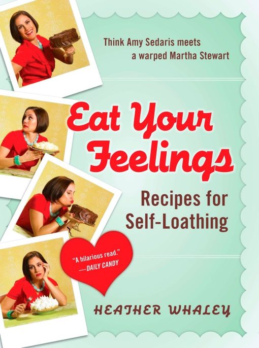 Recipes for Self-Loathing: Eat Your Feelings