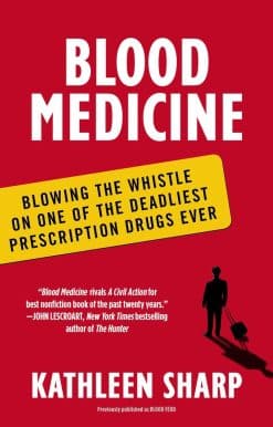 Blood Medicine: Blowing the Whistle on One of the Deadliest Prescription Drugs Ever