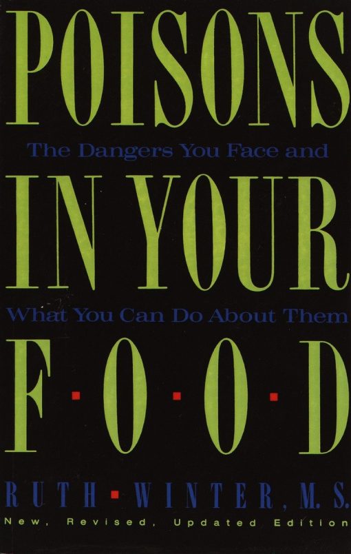 The Dangers You Face and What You Can Do about Them: Poisons in Your Food