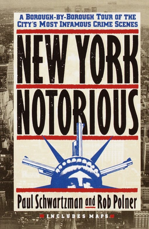 New York Notorious: A Borough-By-Borough Tour of the City's Most Infamous Crime Scenes