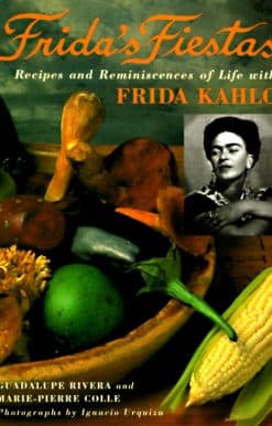 Frida's Fiestas: Recipes and Reminiscences of Life with Frida Kahlo: A Cookbook