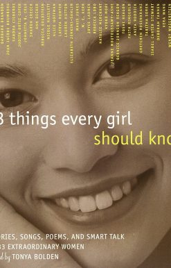 33 Things Every Girl Should Know: Stories, Songs, poems, and Smart Talk by 33 Extraordinary Women