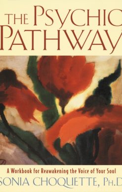 A Workbook for Reawakening the Voice of Your Soul: The Psychic Pathway