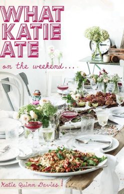What Katie Ate on the Weekend: A Cookbook