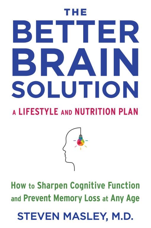 How to Sharpen Cognitive Function and Prevent Memory Loss at Any Age: The Better Brain Solution