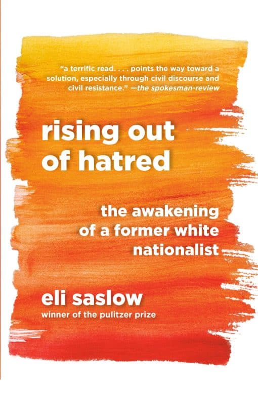 Rising Out of Hatred: The Awakening of a Former White Nationalist