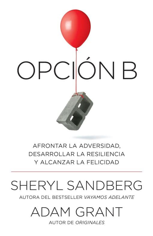 Opción B: Afrontar la adversidad, desarrollar la resiliencia y alcanzar la felicidad / Option B: Facing Adversity, Building Resilience, and Finding Joy: Span-lang ed Option B: Facing Adversity, Building Resilience, and Finding Joy