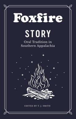 Foxfire Story: Oral Tradition in Southern Appalachia
