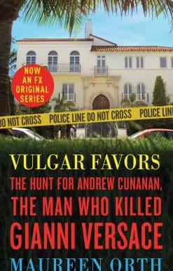 Vulgar Favors: The Hunt for Andrew Cunanan, the Man Who Killed Gianni Versace