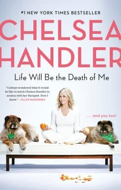 Life Will Be the Death of Me: . . . And You Too!