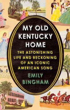 My Old Kentucky Home: The Astonishing Life and Reckoning of an Iconic American Song