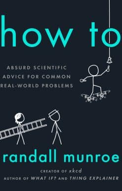 How To: Absurd Scientific Advice for Common Real-World Problems