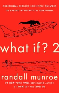 What If? 2: Additional Serious Scientific Answers to Absurd Hypothetical Questions