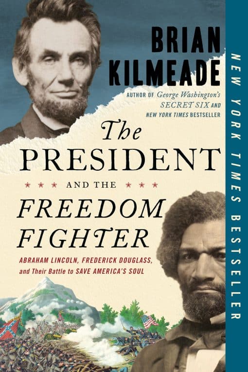 Abraham Lincoln, Frederick Douglass, and Their Battle to Save America's Soul: The President and the Freedom Fighter