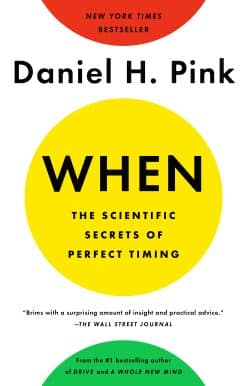 When: The Scientific Secrets of Perfect Timing: