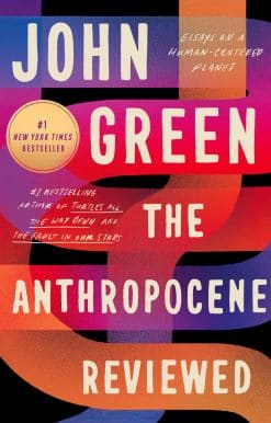 The Anthropocene Reviewed: Essays on a Human-Centered Planet