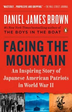 Facing the Mountain: An Inspiring Story of Japanese American Patriots in World War II