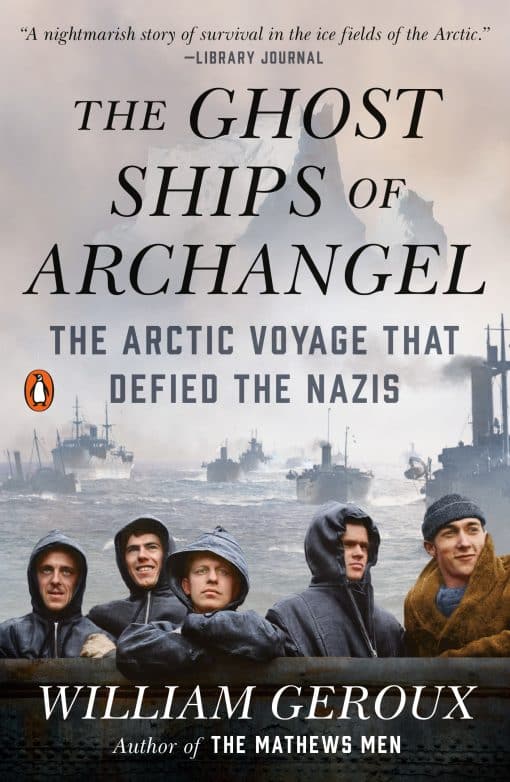 The Ghost Ships of Archangel: The Arctic Voyage That Defied the Nazis