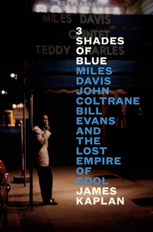 Miles Davis, John Coltrane, Bill Evans, and the Lost Empire of Cool: 3 Shades of Blue