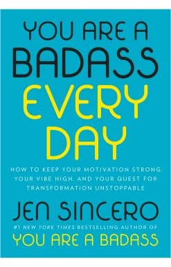 How to Keep Your Motivation Strong, Your Vibe High, and Your Quest for Transformation Unstoppable: You Are a Badass Every Day